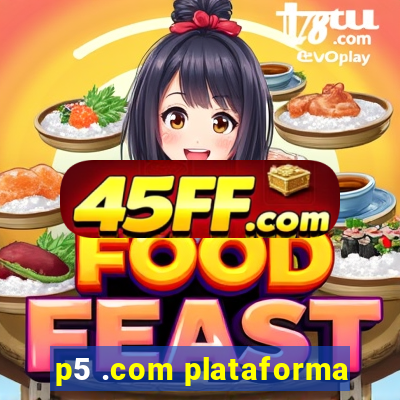 p5 .com plataforma